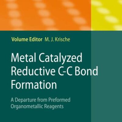 METAL CATALYZED REDUCTIVE C-C BOND FORMATION: A DEPARTURE FROM PREFORMED ORGANOMETALLIC REAGENTS(TOPICS IN CURRENT CHEMISTRY