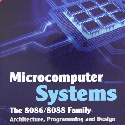 Microcomputer Systems: The 8086/8088 Family Architecture Programming and Design 2e