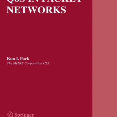 QOS IN PACKET NETWORKS: 779 (The Springer International Series in Engineering and Computer Science)
