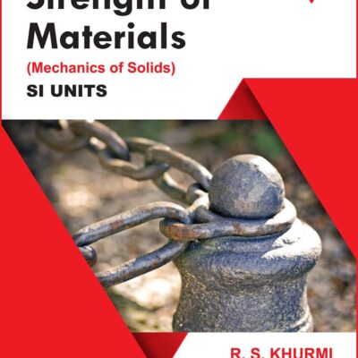 A Textbook of Strength of Materials (Mechanics of Solids) SI Units | 26th Edition | By RS Khurmi & N Khurmi