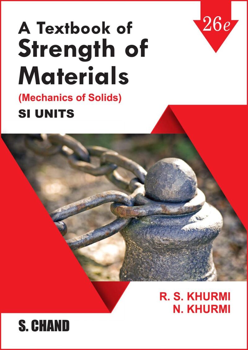 A Textbook of Strength of Materials (Mechanics of Solids) SI Units | 26th Edition | By RS Khurmi & N Khurmi
