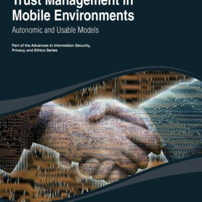 Trust Management in Mobile Environments: Autonomic and Usable Models (Advances in Information Security
