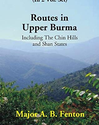 Routes in Upper Burma: Including the Chin Hills and Shan States (2 Vols. Set)