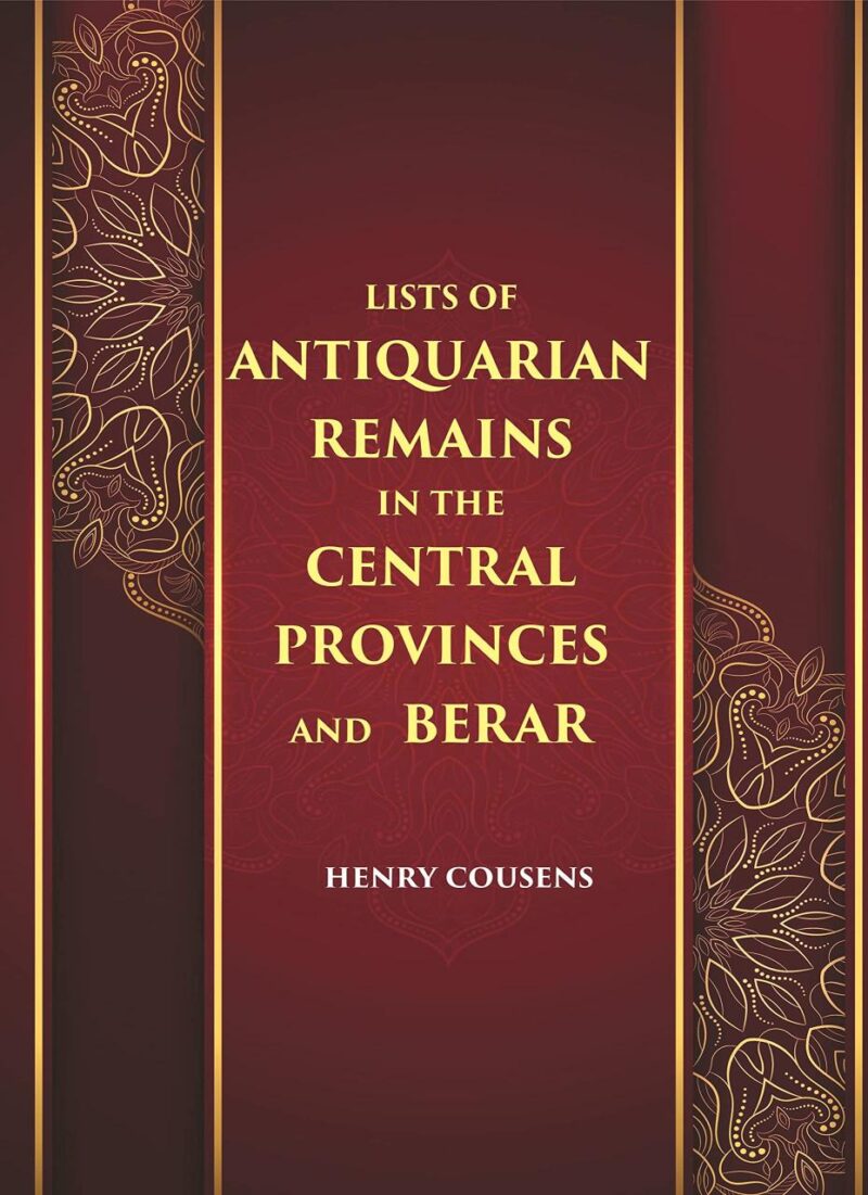 LISTS OF ANTIQUARIAN REMAINS IN THE CENTRAL PROVINCES AND BERAR