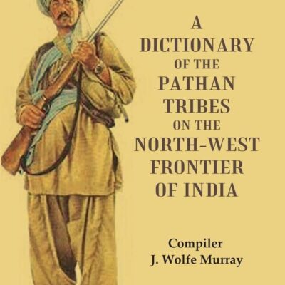 A Dictionary of the Pathan Tribes on the North-West Frontier of India