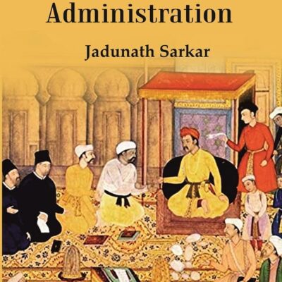 Mughal Administration (Patna University Readership Lectures