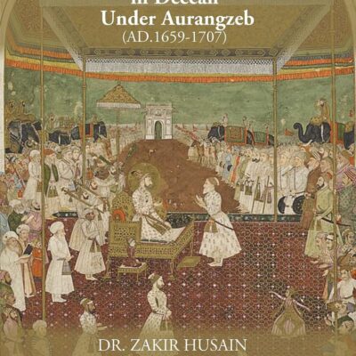 MUGHAL ADMINISTRATION IN DECCAN UNDER AURANGZEB 1659-1707 [Hardcover]