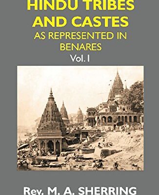 Hindu Tribes and Castes: As Represented in Benares {1St Vol.}