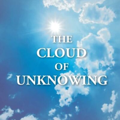 The Cloud of Unknowing: A Book Of Contemplation The Which Is Called The Cloud Of Unknowing