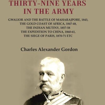 Recollections of Thirty-Nine Years in the Army: Gwalior and the Battle of Maharajpore