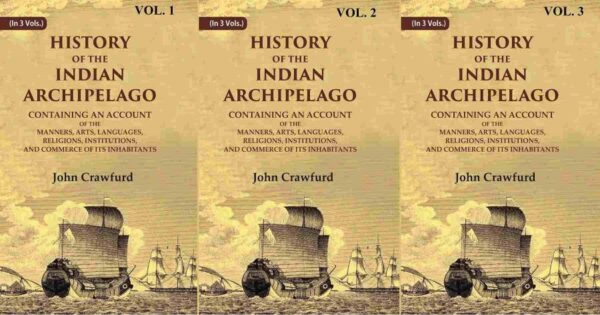 History of the Indian Archipelago: Containing an Account of the Manners