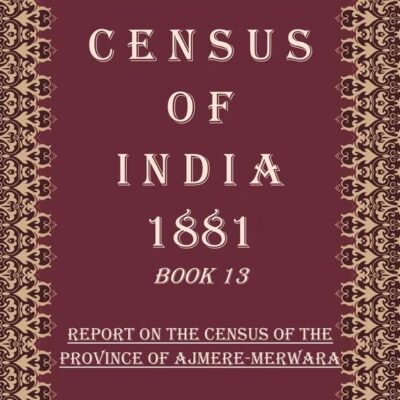 Census of India 1881: Census Of The Native States Of Rajputana 1881 Review Of The Census Operations And Tables Volume Book 32 [Hardcover]