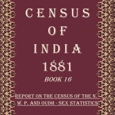 Census of India 1881: Report On The Census Of The N.-W. P. And Oudh Volume Book 26 1st [Hardcover]