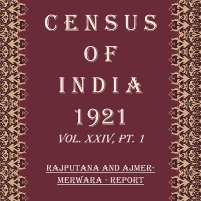 Census of India 1921: Rajputana And Ajmer-merwara - Tables Volume Book 43 Vol. XXIV