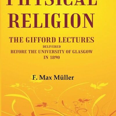 Physical Religion The Gifford Lectures Delivered before the University of Glasgow in 1890