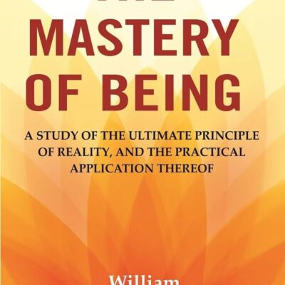 The Mastery of Being: A Study of the Ultimate Principle of Reality
