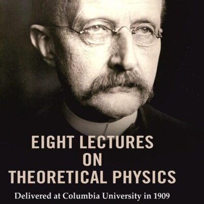 Eight Lectures on Theoretical Physics: Delivered at Columbia University in 1909