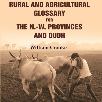 A Rural and Agricultural Glossary for the N.-W. Provinces and Oudh