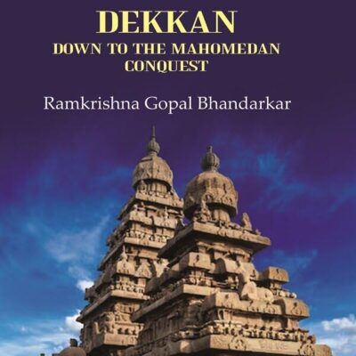 Early History of the Dekkan Down to the Mahomedan Conquest