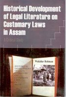 Historical Development of Legal Literature On Customary Laws in Assam: a Critical Study