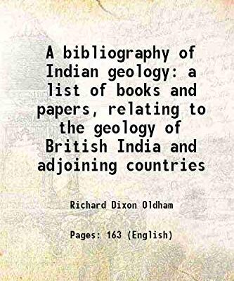 A Bibliography of Indian Geology: Being a List of Books and Papers Relating to the Geology of British India and Adjoining Countries Published Previous to the End of A.D. 1887 [Hardcover]