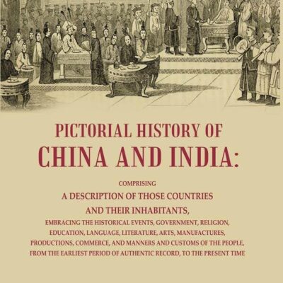 Pictorial History or China and India: Comprising a Description of Those Countries and Their Inhabitants