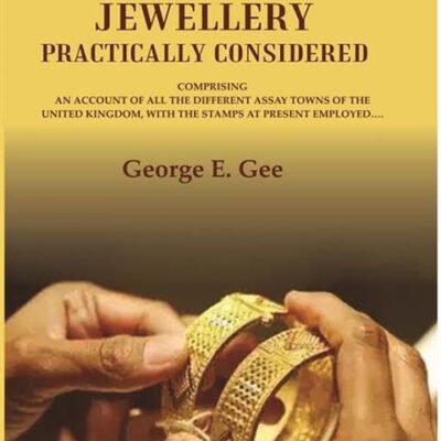 The hall-marking of jewellery practically considered: comprising an account of all the different assay towns of the United Kingdom