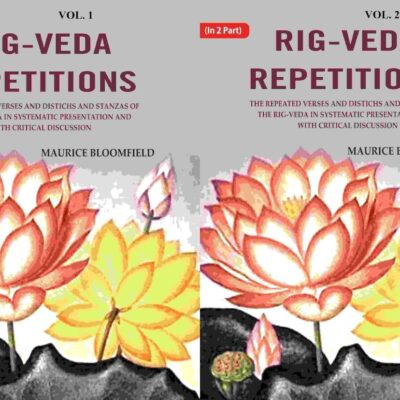 Rig-veda Repetitions: The Repeated Verses and Distichs and Stanzas of the Rig-veda in Systematic Presentation and with Critical Discussion 2 Parts Set [Hardcover]