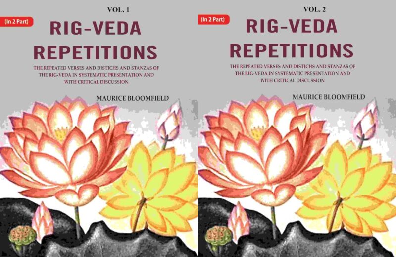 Rig-veda Repetitions: The Repeated Verses and Distichs and Stanzas of the Rig-veda in Systematic Presentation and with Critical Discussion 2 Parts Set [Hardcover]