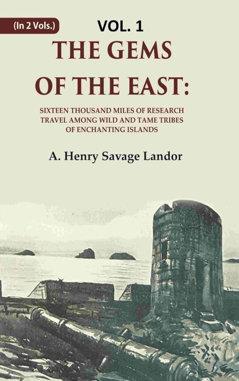The Gems of the East: Sixteen Thousand miles of research Travel among wild and Tame Tribes of Enchanting Islands 1st [Hardcover]