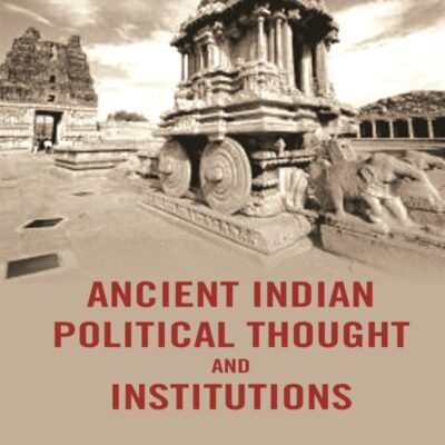 Ancient Indian Political Thought and Institutions