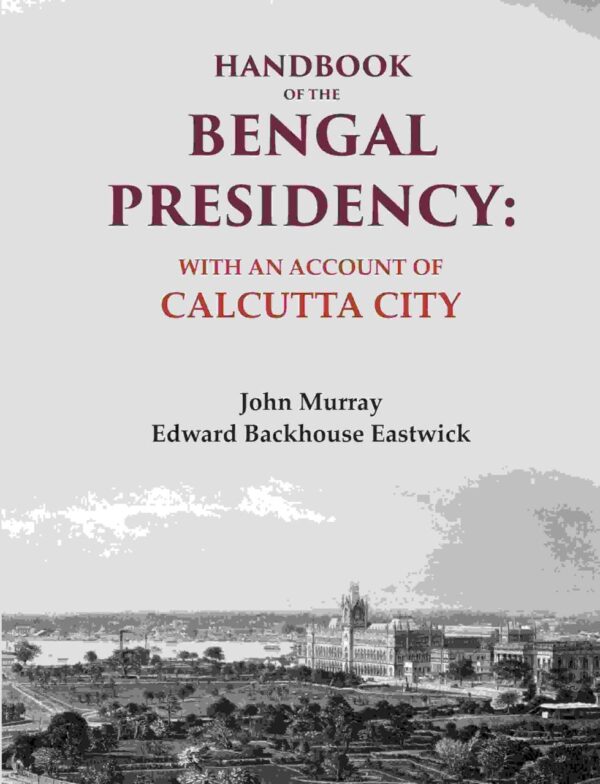 Handbook of the Bengal Presidency: With an Account of Calcutta City [Hardcover]