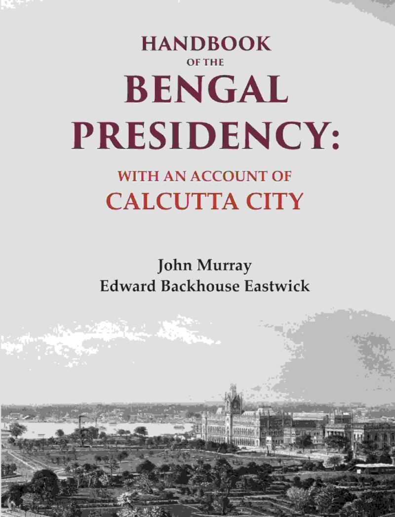 Handbook of the Bengal Presidency: With an Account of Calcutta City [Hardcover]