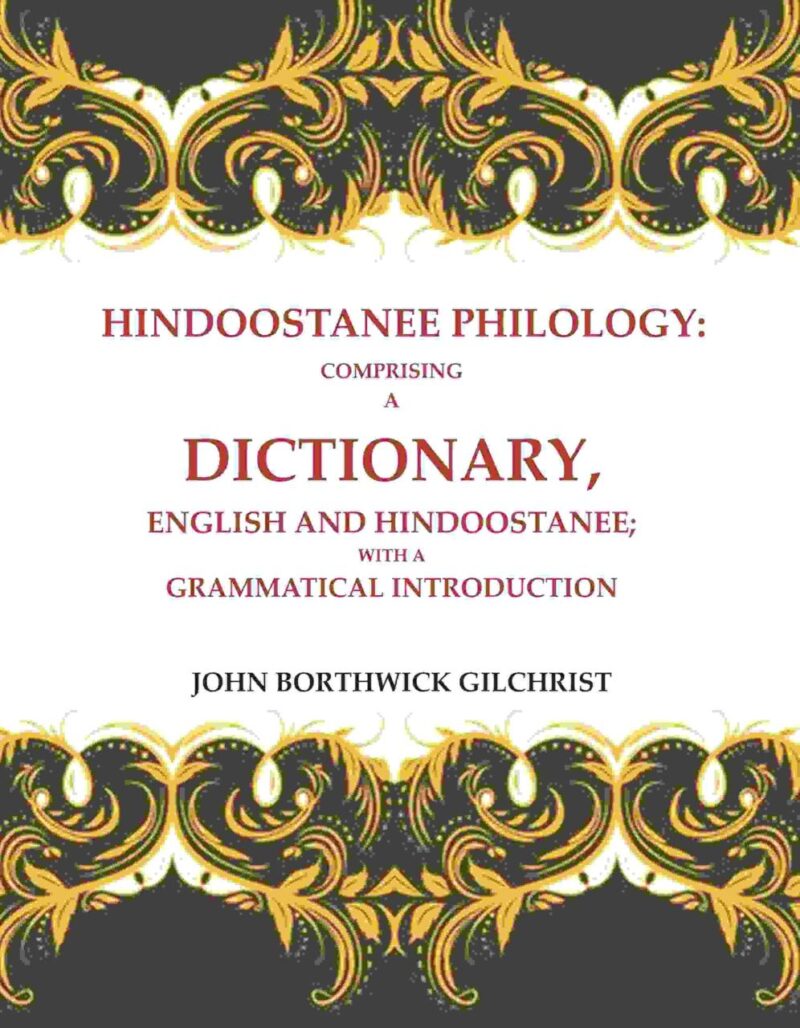 Hindoostanee Philology: Comprising a Dictionary