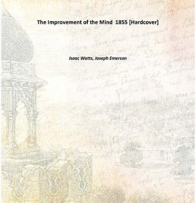 The Improvement of the Mind 1855 [Hardcover]