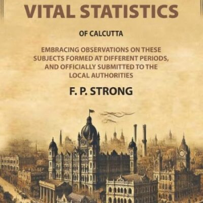 Extracts From The Topography and Vital Statistics of Calcutta: Embracing observations on these Subjects formed at different periods