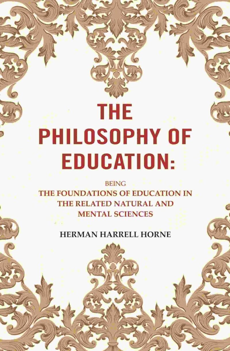 The Philosophy of Education: Being the Foundations of Education in the Related Natural and Mental Sciences