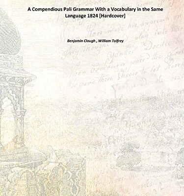 A Compendious Pali Grammar With a Vocabulary in the Same Language 1824 [Hardcover]