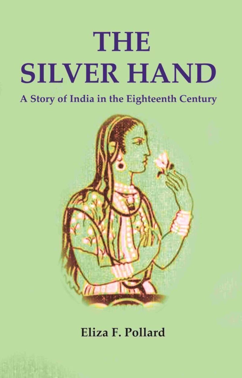 The Silver Hand: A Story of India in the Eighteenth Century [Hardcover]
