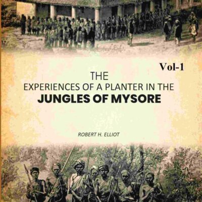 The Experiences of a Planter in the Jungles of Mysore 1st