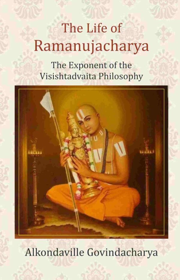 The Life of Ramanujacharya: The Exponent of the Visishtadvaita Philosophy [Hardcover]