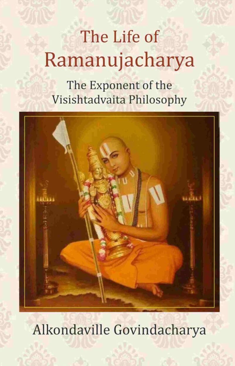 The Life of Ramanujacharya: The Exponent of the Visishtadvaita Philosophy [Hardcover]