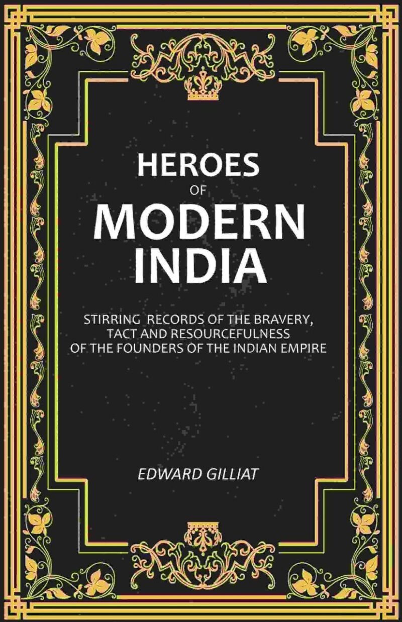 Heroes of Modern India: Stirring Records Of The Bravery