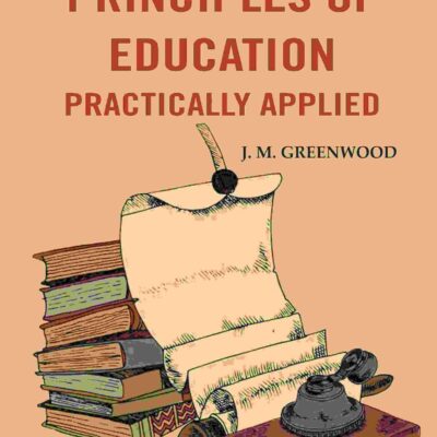 Principles of education practically applied [Hardcover]