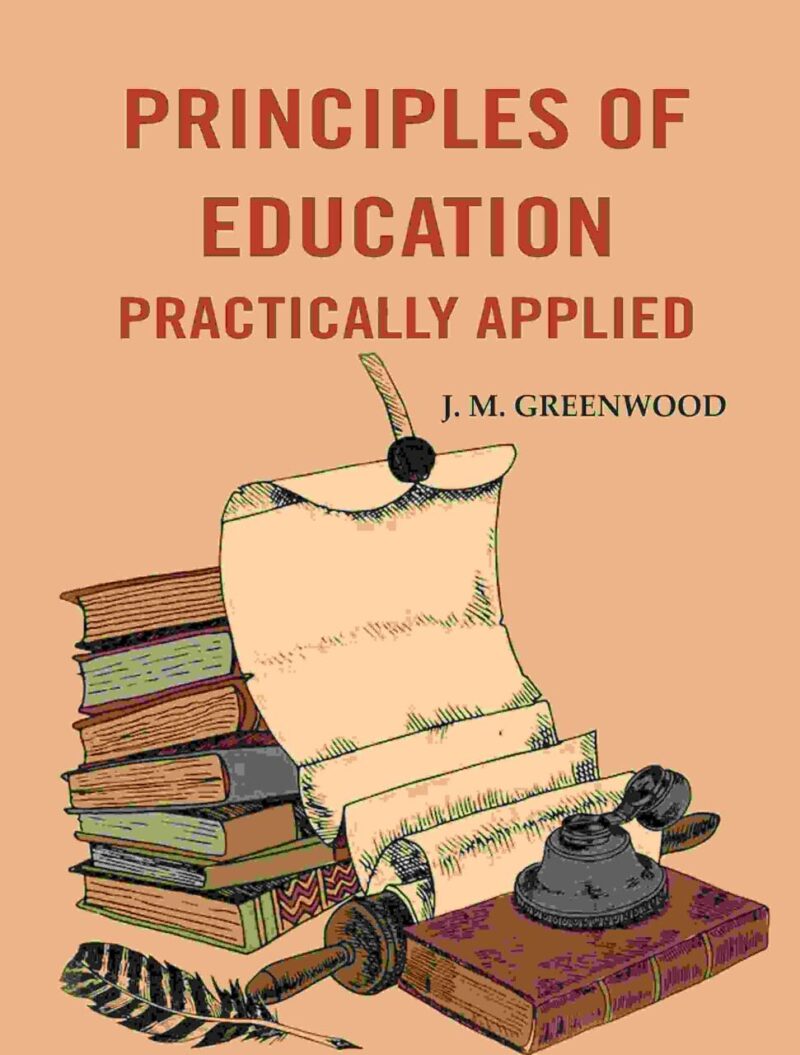 Principles of education practically applied [Hardcover]