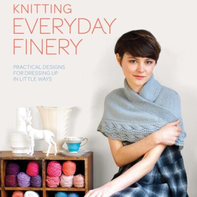 Knitting Everyday Finery: Practical designs for dressing up in little ways