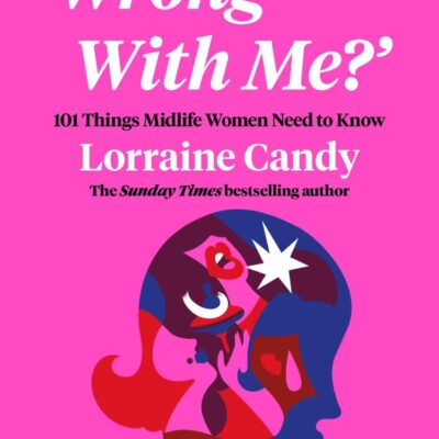 What's Wrong With Me?: 101 Things Midlife Women Need to Know