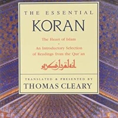 The Essential Koran: The Heart Of Islam -An Introductory Selection Of Readings From The Quran