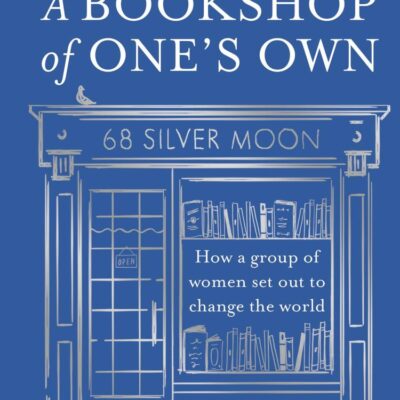 A Bookshop of One’s Own: How a group of women set out to change the world