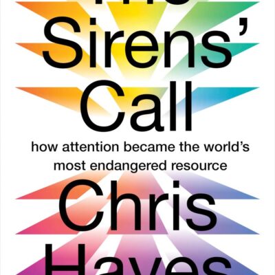 The Sirens’ Call: How Attention Became the World’s Most Endangered Resource